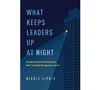 What Keeps Leaders Up at Night: Recognizing and Resolving Your Most Troubling Management Issues
