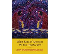 What Kind of Ancestor Do You Want to Be?