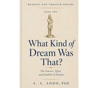 What Kind of Dream Was That?: The Sources, Types, and Symbols of Dreams: 2 (Hearing God through Dreams)