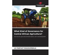What Kind of Governance for Central African Agriculture?: food security, agricultural modernization, and rural development