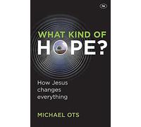 What Kind of Hope?: How Jesus Changes Everything