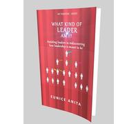 What kind of leader am I?: Assisting leaders in rediscovering how leadership is meant to be: 1 (MY PURPOSE - SERIES)