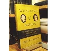 What Kind of Nation: Thomas Jefferson, John Marshall, and the Epic Struggle to Create a United States / James F. Simon.