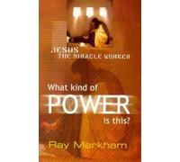 What Kind of Power is This?: Jesus the Miracle Worker