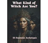 What Kind of Witch Are You?: A Mystical Guide to 33 Feminine Witch Archetypes (All for Witch)