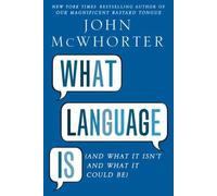 What Language Is: And What It Isn't and What It Could Be