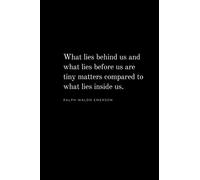 What lies behind us and what lies before us are tiny matters compared to what lies inside us. - Ralph Waldo Emerson: Journal, Notebook, Diary, 6"X 9", 200 Lined White Pages