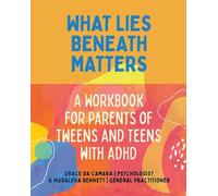 What Lies Beneath Matters: A Workbook for Parents of Tweens and Teens with ADHD
