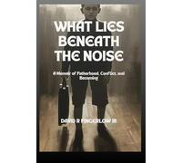 What Lies Beneath The Noise: Before I Had Words for It (The Quiet Truth Collection)