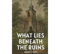 What Lies Beneath the Ruins