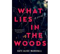 What Lies in the Woods: A Novel