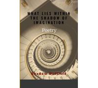 WHAT LIES WITHIN THE SHADOW OF IMAGINATION