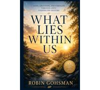 What Lies Within Us: Finding Faith, Gratitude, and Strength Through Life's Unexpected Detours