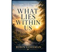 What Lies Within Us: Finding Faith, Gratitude, and Strength Through Life's Unexpected Detours