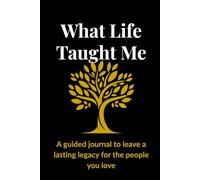 What Life Has Taught me: A Guided Journal Journal to Leave legacy For the People You Love