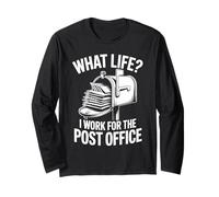 What Life I Work for The Post Office Long Sleeve T-Shirt