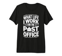 What Life I Work for The Post Office - Premium T-Shirt
