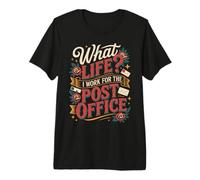 What Life I Work for The Post Office - Premium T-Shirt