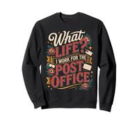 What Life I Work For The Post Office - Sweatshirt