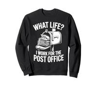 What Life I Work For The Post Office Sweatshirt