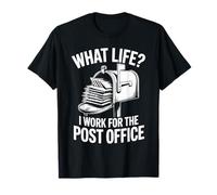 What Life I Work for The Post Office T-Shirt