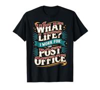 What Life I Work for The Post Office - T-Shirt