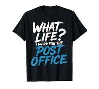 What Life I Work for The Post Office - T-Shirt