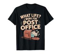 What Life I Work for The Post Office T-Shirt
