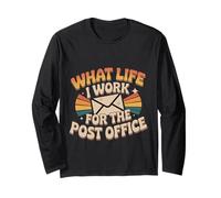 What Life I Work for The Post Office Tired Mail Carrier - Long Sleeve T-Shirt