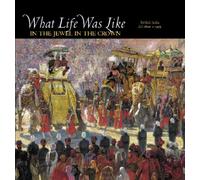 What Life Was Like in the Jewel in the Crown: British India, 1600-1905