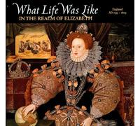 What Life Was Like in the Realm of Elizabeth: England, AD 1533-1603