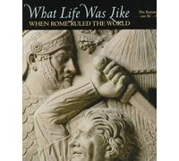 What Life Was Like When Rome Ruled the World (What Life Was Like S.)