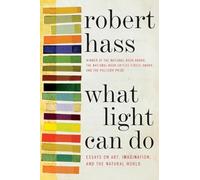 What Light Can Do: Essays on Art, Imagination, and the Natural World