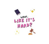 What, Like It's Hard?: Legally Blonde-inspired THICK Ruled Journal, Agenda, Composition Notebook (6x9, 150 pages): Law School Companion