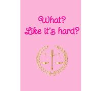 What? Like it's Hard?: Legally Blonde Notebook/Journal
