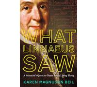 What Linnaeus Saw - A Scientist`s Quest to Name Every Living Thing