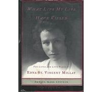 What Lips My Lips Have Kissed: The Loves and Love Poems of Edna St. Vincent Millay