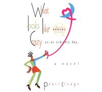 What Looks Like Crazy on an Ordinary Day: A Novel