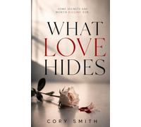 What Love Hides: Some Secrets Kill (The Cory Smith Mystery Series)