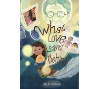 What Love Leaves Behind