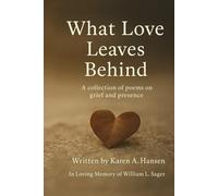 What Love Leaves Behind: A collection of poems on grief and presence