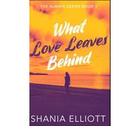 What Love Leaves Behind (The Always Series)