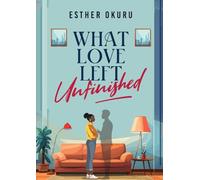 What Love Left Unfinished