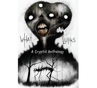What Lurks: A Cryptid Anthology