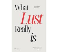 What Lust Really is: Reclaim Your Creative Fire, Overcome Sexual Shame, and Awaken the Sovereign Power of Sacred Desire