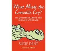 What Made The Crocodile Cry? : 101 questions about the English language