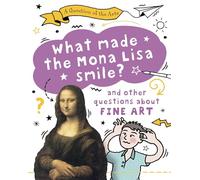 What Made the Mona Lisa Smile (and other questions about fine arts) (A Question of the Arts)