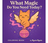 What Magic Do You Need Today?: A Magical Coloring Book for All Ages