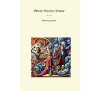 What Maisie Knew (Classic Books)