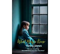 What Maisie Knew: “She saw everything. She understood more than they knew.”